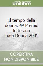 Il tempo della donna. 4º Premio letterario Idea Donna 2001 libro