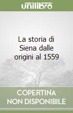 La storia di Siena dalle origini al 1559