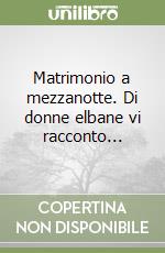 Matrimonio a mezzanotte. Di donne elbane vi racconto... libro