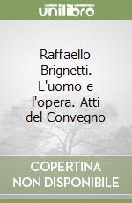 Raffaello Brignetti. L'uomo e l'opera. Atti del Convegno libro