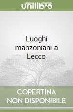 Luoghi manzoniani a Lecco libro