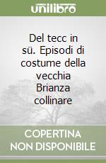 Del tecc in sü. Episodi di costume della vecchia Brianza collinare libro