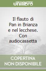 Il flauto di Pan in Brianza e nel lecchese. Con audiocassetta libro