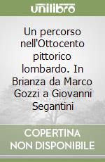 Un percorso nell'Ottocento pittorico lombardo. In Brianza da Marco Gozzi a Giovanni Segantini