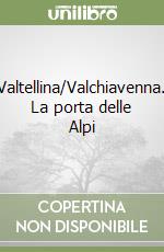 Valtellina/Valchiavenna. La porta delle Alpi