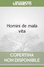 Homini de mala vita libro