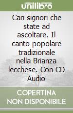 Cari signori che state ad ascoltare. Il canto popolare tradizionale nella Brianza lecchese. Con CD Audio libro