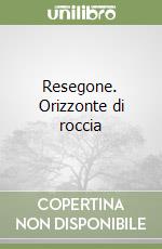 Resegone. Orizzonte di roccia libro