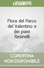 Flora del Parco del Valentino e dei piani Resinelli libro