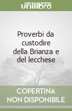 Proverbi da custodire della Brianza e del lecchese libro