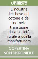 L'industria lecchese del cotone e del lino nella transizione dalla società rurale a quella manifatturiera libro