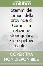 Stemmi dei comuni della provincia di Como. La relazione storiografica e le rispettive regole araldiche