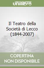 Il Teatro della Società di Lecco (1844-2007)