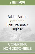 Adda. Anima lombarda. Ediz. italiana e inglese