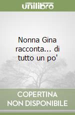 Nonna Gina racconta... di tutto un po'