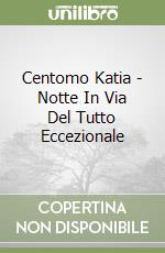 Centomo Katia - Notte In Via Del Tutto Eccezionale libro