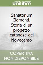 Sanatorium Clementi. Storia di un progetto catanese del Novecento libro