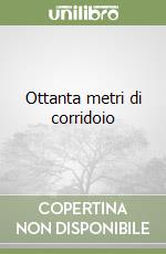 Ottanta metri di corridoio