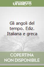 Gli angoli del tempo. Ediz. Italiana e greca