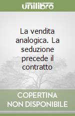 La vendita analogica. La seduzione precede il contratto libro