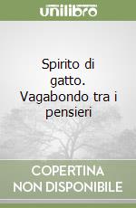 Spirito di gatto. Vagabondo tra i pensieri