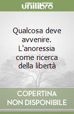 Qualcosa deve avvenire. L'anoressia come ricerca della libertà