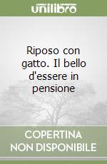 Riposo con gatto. Il bello d'essere in pensione libro