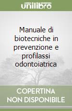 Manuale di biotecniche in prevenzione e profilassi odontoiatrica