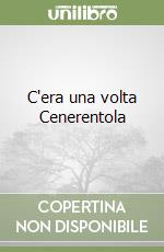 C'era una volta Cenerentola libro