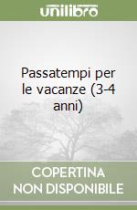 Passatempi per le vacanze (3-4 anni) libro