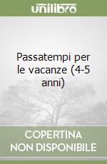 Passatempi per le vacanze (4-5 anni) libro