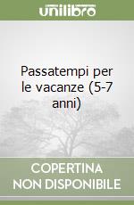 Passatempi per le vacanze (5-7 anni) libro