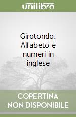 Girotondo. Alfabeto e numeri in inglese libro