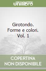 Girotondo. Forme e colori. Vol. 1 libro