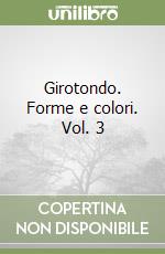 Girotondo. Forme e colori. Vol. 3 libro