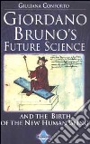 Giordano Bruno's future science and the birth of the new human being libro