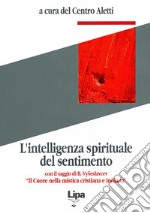 L'intelligenza spirituale del sentimento. Con il saggio di B. Vyseslavcev «Il cuore nella mistica cristiana e indiana»