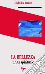 La bellezza. Unità spirituale libro