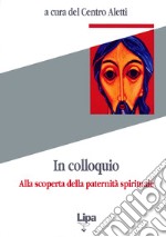 In colloquio. Alla scoperta della paternità spirituale libro