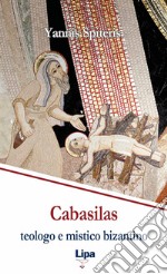 Cabasilas: teologo e mistico bizantino. Nicola Cabasilas Chamaetos e la sua sintesi teologica libro