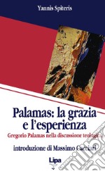 Palamas: la grazia e l'esperienza. Gregorio Palamas nella discussione teologica libro