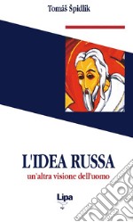 L'idea russa. Un'altra visione dell'uomo libro