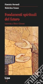 Fondamenti spirituali del futuro. Intervista a Olivier Clément libro