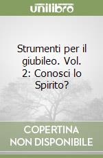 Strumenti per il giubileo. Vol. 2: Conosci lo Spirito? libro