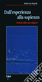 Dall'esperienza alla sapienza. Profezia della vita religiosa libro