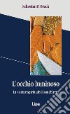 L'occhio luminoso. La visione spirituale di sant'Efrem libro di Brock Sebastian