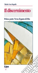 Il discernimento. Vol. 1: Verso il gusto di Dio libro