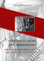 Presso le mura di Chersoneso. Per una teologia della cultura libro