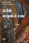 La fede secondo le icone libro di Spidlík Tomás Rupnik Marko I.