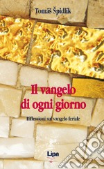 Il vangelo di ogni giorno. Riflessioni sul vangelo feriale libro